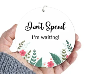 Don’t Speed I Am Waiting – Motivational Car Mirror Hanging Goodie